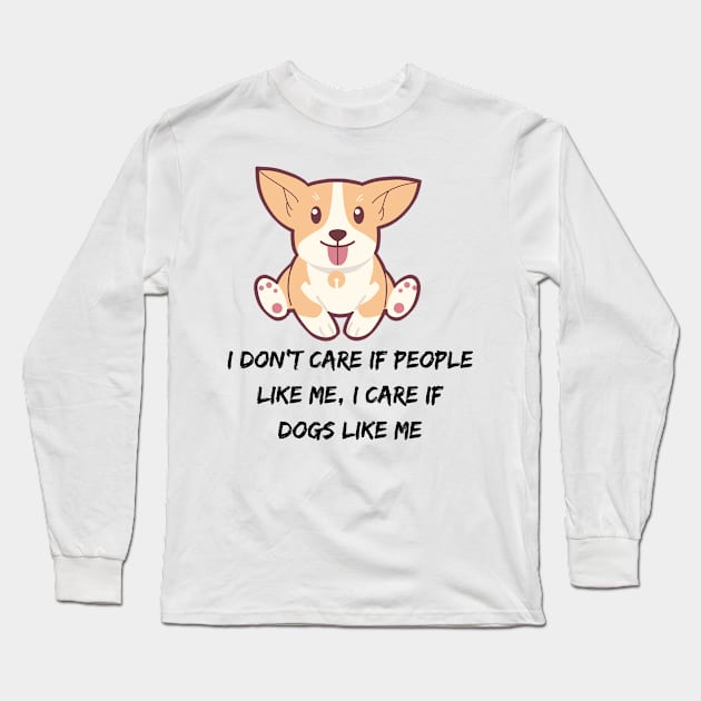 I don't care if people like me, I CARE IF DOGS LIKE ME Long Sleeve T-Shirt by Truly